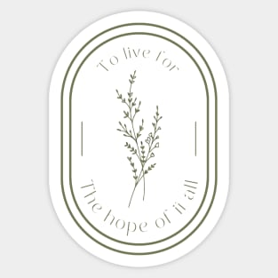 To live for the hope of it all Sticker